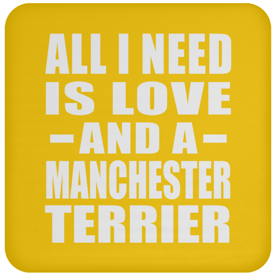 All I Need Is Love And A Manchester Terrier - Drink Coaster