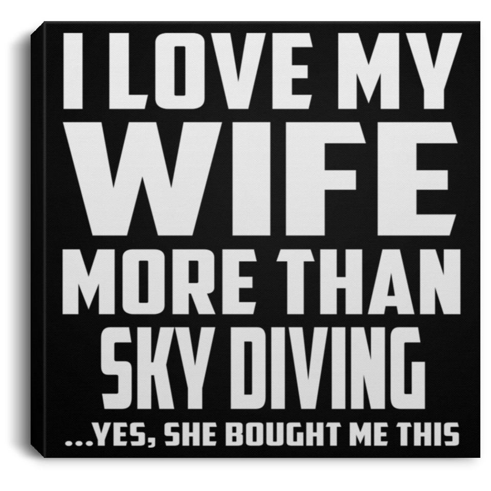 I Love My Wife More Than Sky Diving - Canvas Square