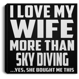 I Love My Wife More Than Sky Diving - Canvas Square