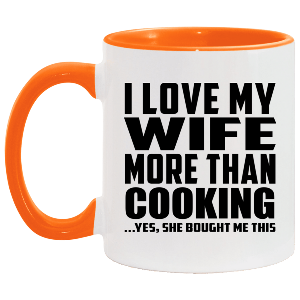 I Love My Wife More Than Cooking - 11oz Accent Mug Orange