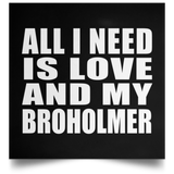 All I Need Is Love And My Broholmer - Poster Square