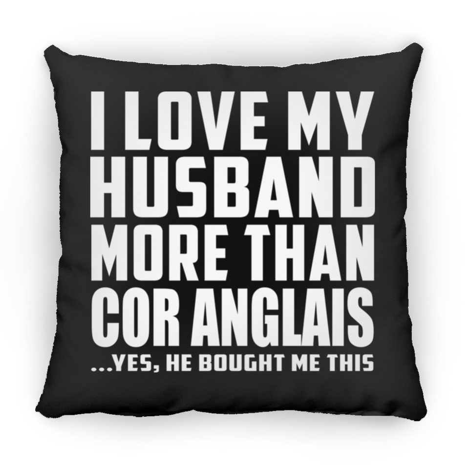 I Love My Husband More Than Cor Anglais - Throw Pillow Black