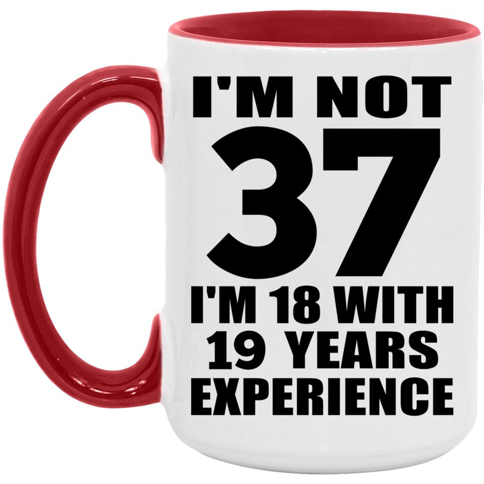 37th Birthday I'm Not 37 I'm 18 With 19 Years Experience - 15oz Accent Mug Red