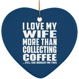 I Love My Wife More Than Collecting Coffee - Heart Ornament