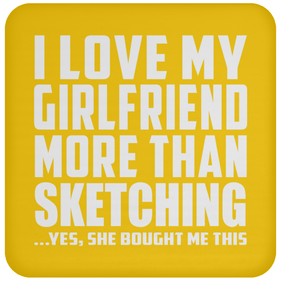 I Love My Girlfriend More Than Sketching - Drink Coaster