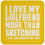 I Love My Girlfriend More Than Sketching - Drink Coaster