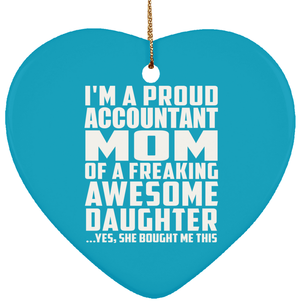 Proud Accountant Mom Of Awesome Daughter - Heart Ornament