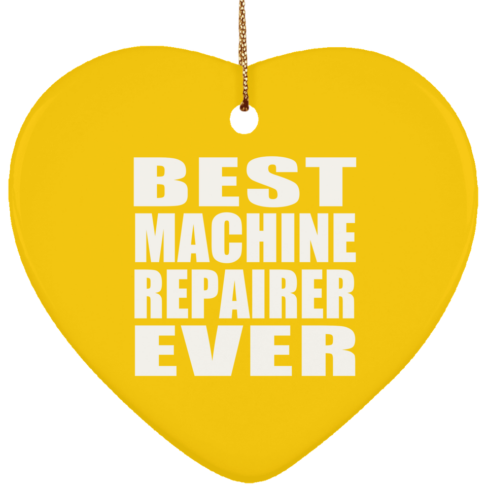 Best Machine Repairer Ever - Heart Ornament