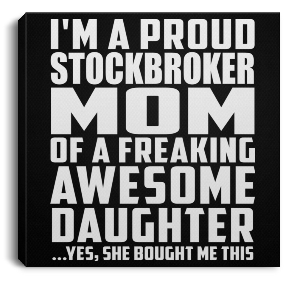 Proud Stockbroker Mom Of Awesome Daughter - Canvas Square