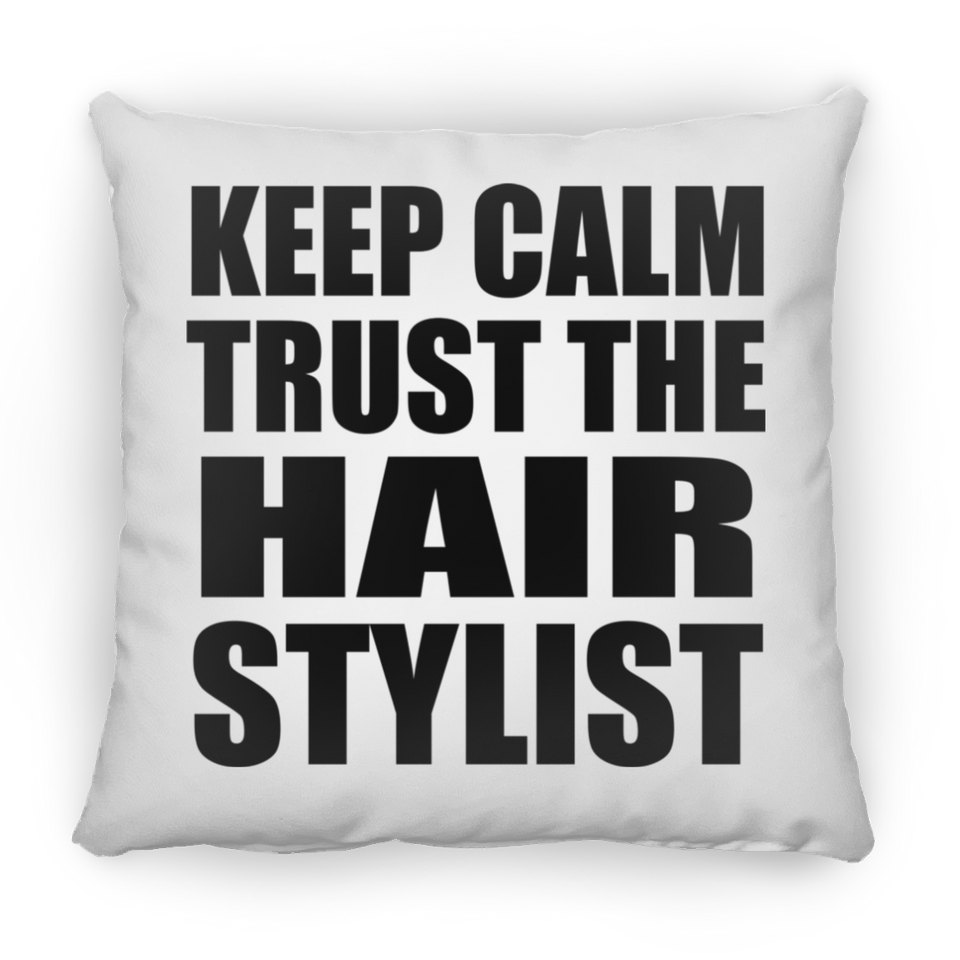 Keep Calm and Trust The Hair Stylist - Throw Pillow