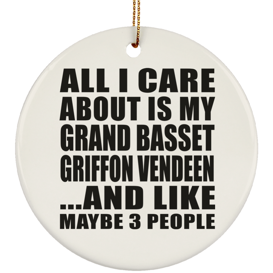 All I Care About Is My Grand Basset Griffon Vendeen - Circle Ornament