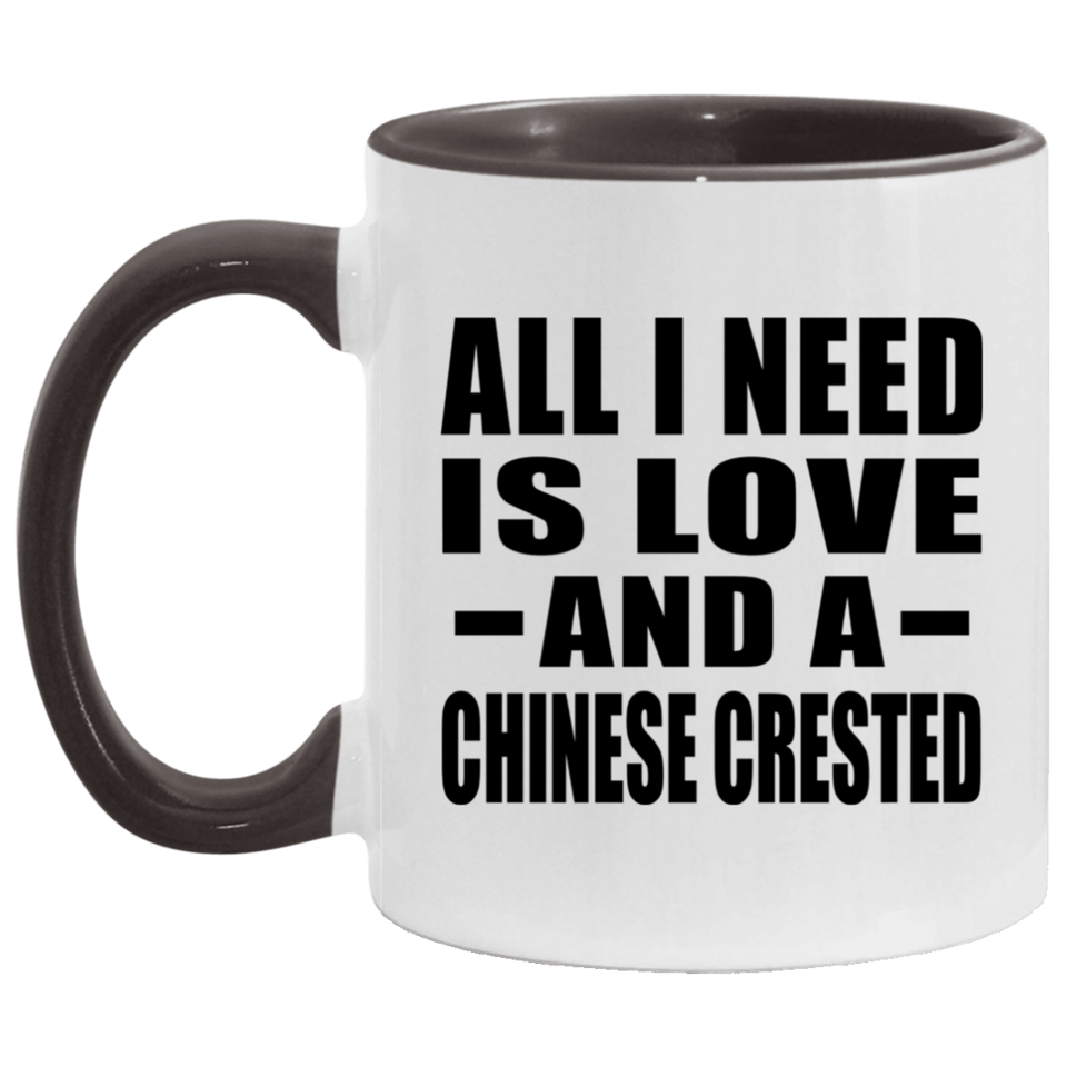 All I Need Is Love And A Chinese Crested - 11oz Accent Mug Black