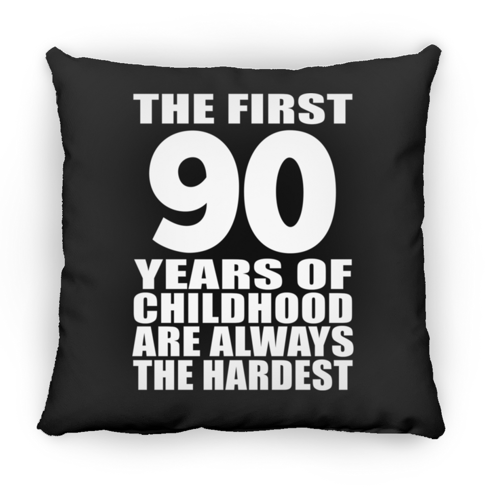 90th Birthday First 90 Years of Childhood Are The Hardest - Throw Pillow Black