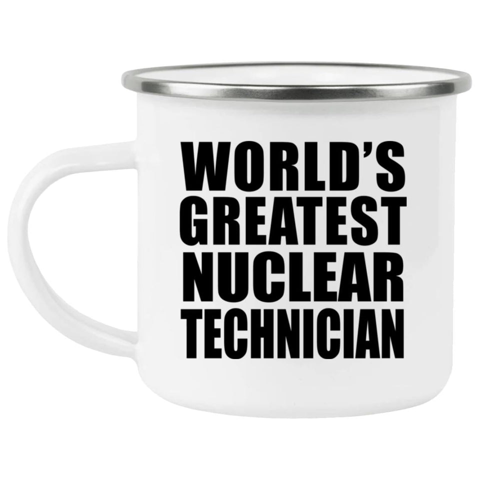 World's Greatest Nuclear Technician - 12oz Camping Mug