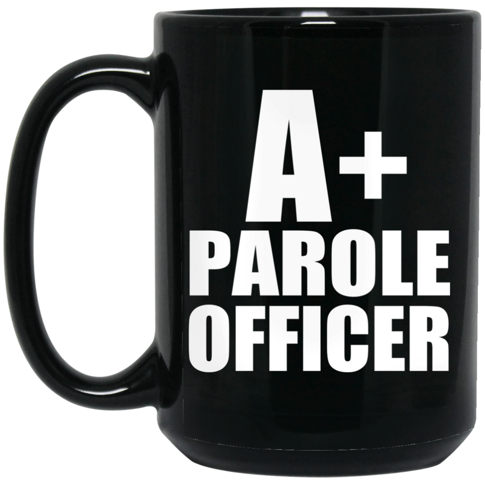 A+ Parole Officer - 15oz Coffee Mug Black