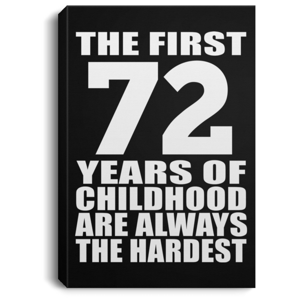 72nd Birthday First 72 Years of Childhood Are The Hardest - Canvas Portrait
