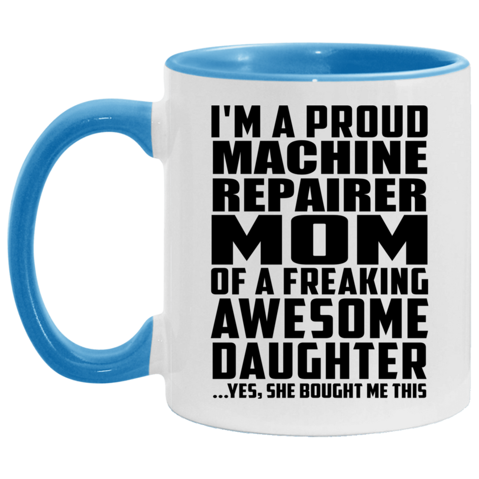 Proud Machine Repairer Mom Of Awesome Daughter - 11oz Accent Mug Blue