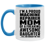 Proud Machine Repairer Mom Of Awesome Daughter - 11oz Accent Mug Blue