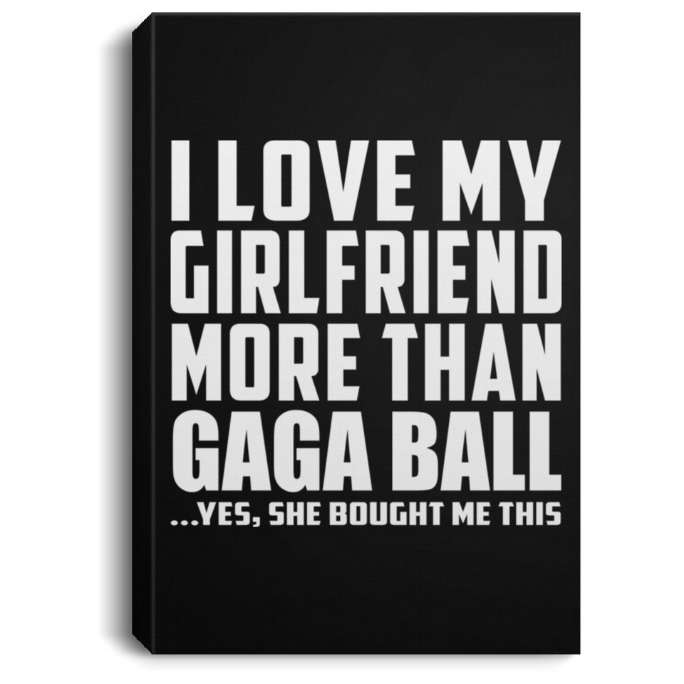 I Love My Girlfriend More Than Gaga Ball - Canvas Portrait