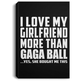 I Love My Girlfriend More Than Gaga Ball - Canvas Portrait
