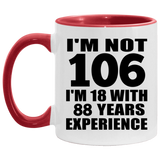 106th Birthday I'm Not 106 I'm 18 With 88 Years Experience - 11oz Accent Mug Red