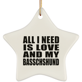All I Need Is Love And My Basschshund - Star Ornament