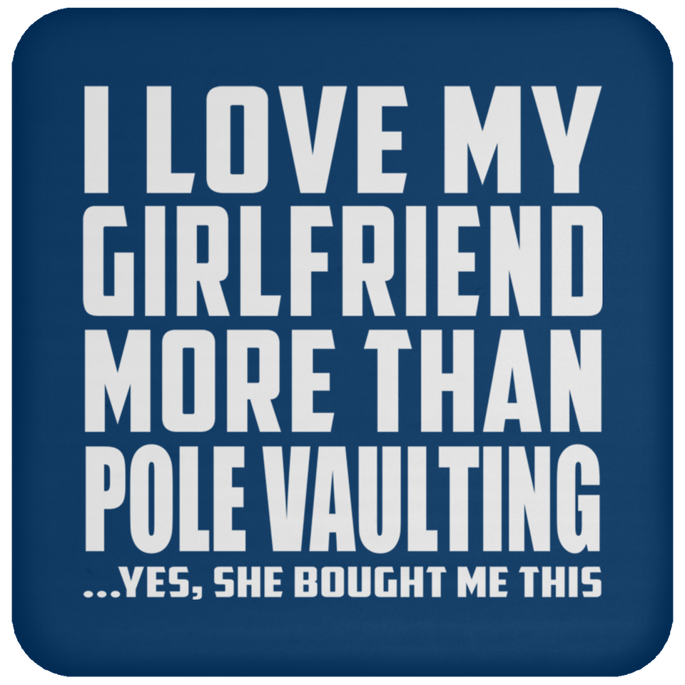 I Love My Girlfriend More Than Pole Vaulting - Drink Coaster
