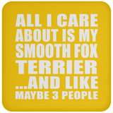 All I Care About Is My Smooth Fox Terrier - Drink Coaster