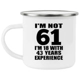 61st Birthday I'm Not 61 I'm 18 With 43 Years Experience - 12oz Camping Mug