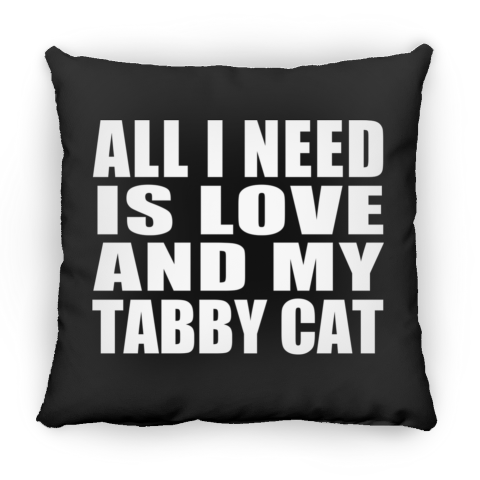 All I Need Is Love And My Tabby Cat - Throw Pillow Black