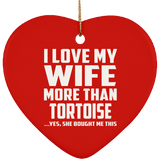 I Love My Wife More Than Tortoise - Heart Ornament