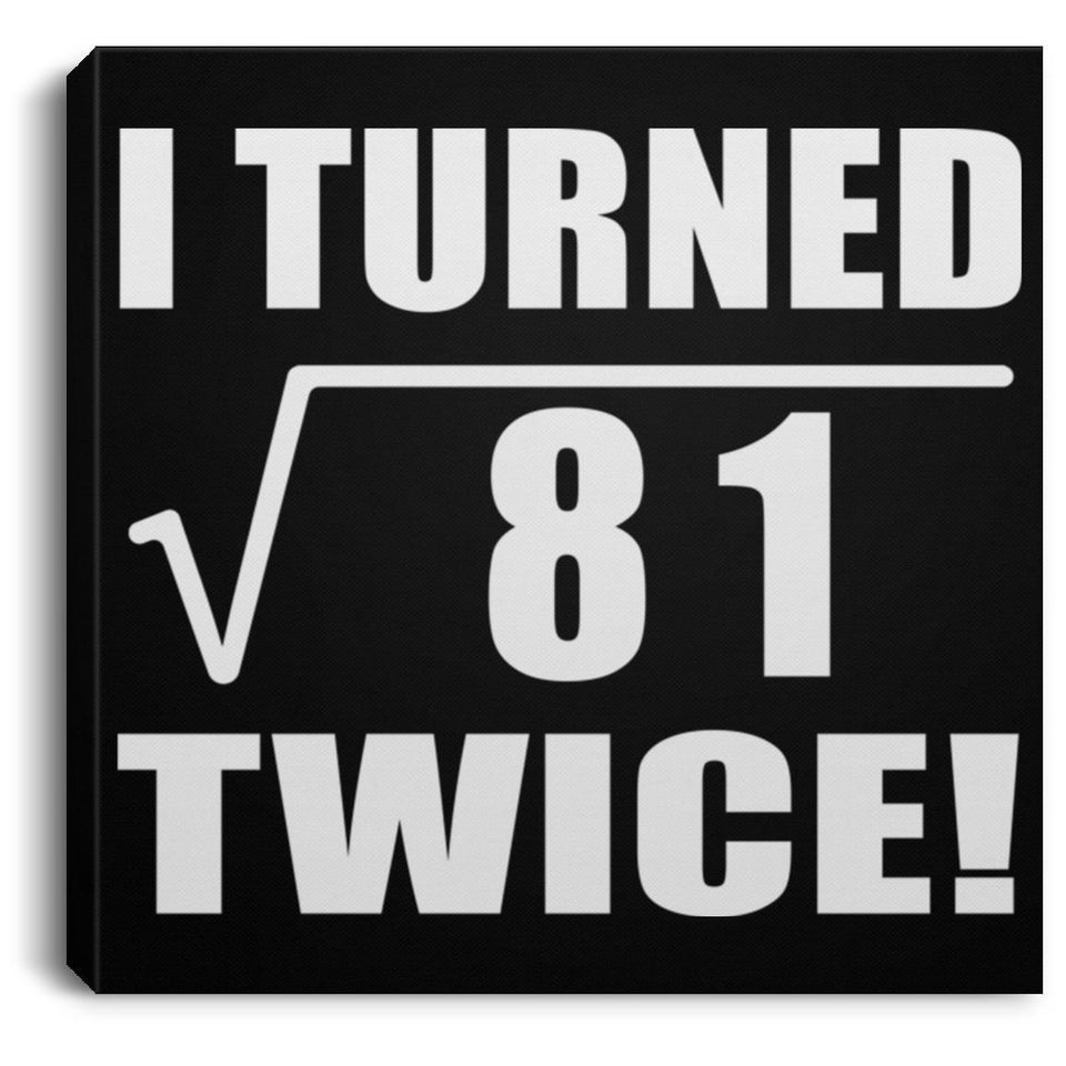 18th Birthday I Turned Square Root of 81 Twice - Canvas Square