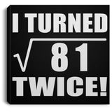 18th Birthday I Turned Square Root of 81 Twice - Canvas Square