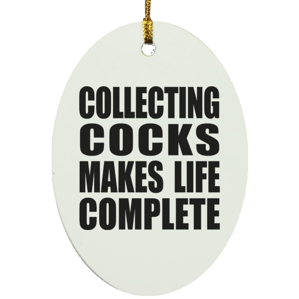 Collecting Cocks Makes Life Complete - Oval Ornament