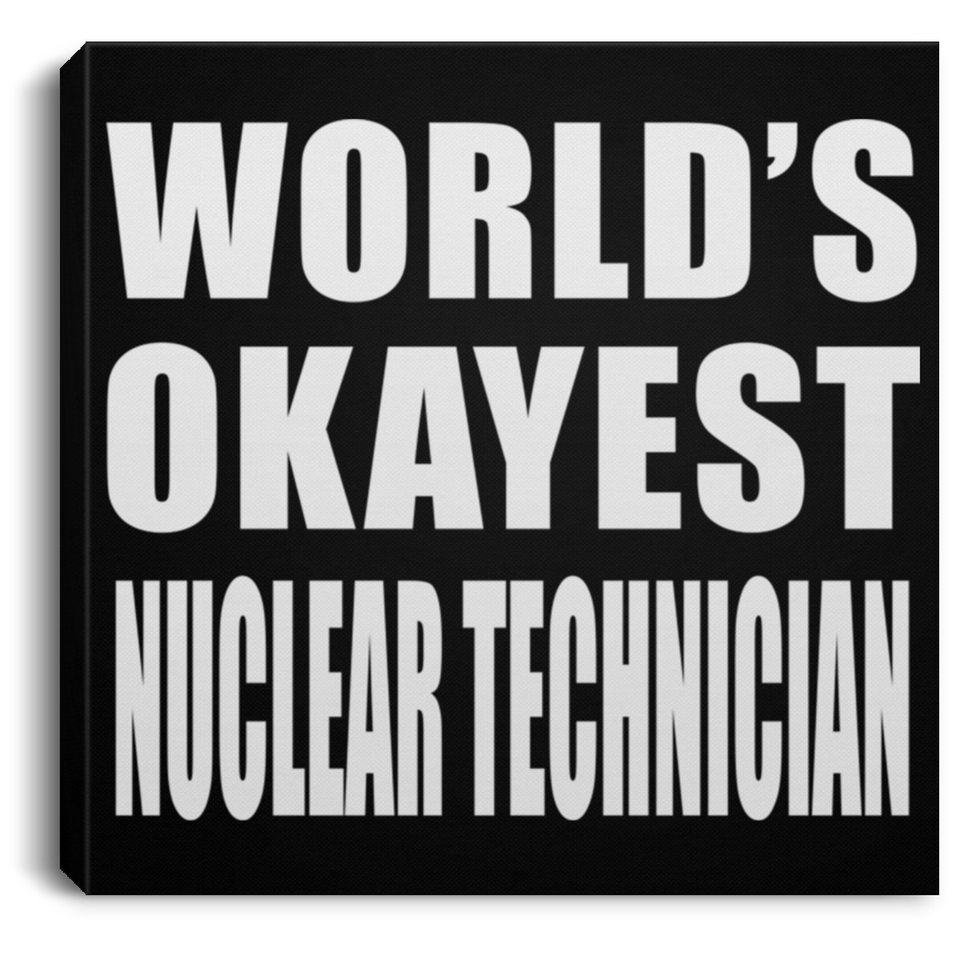 World's Okayest Nuclear Technician - Canvas Square
