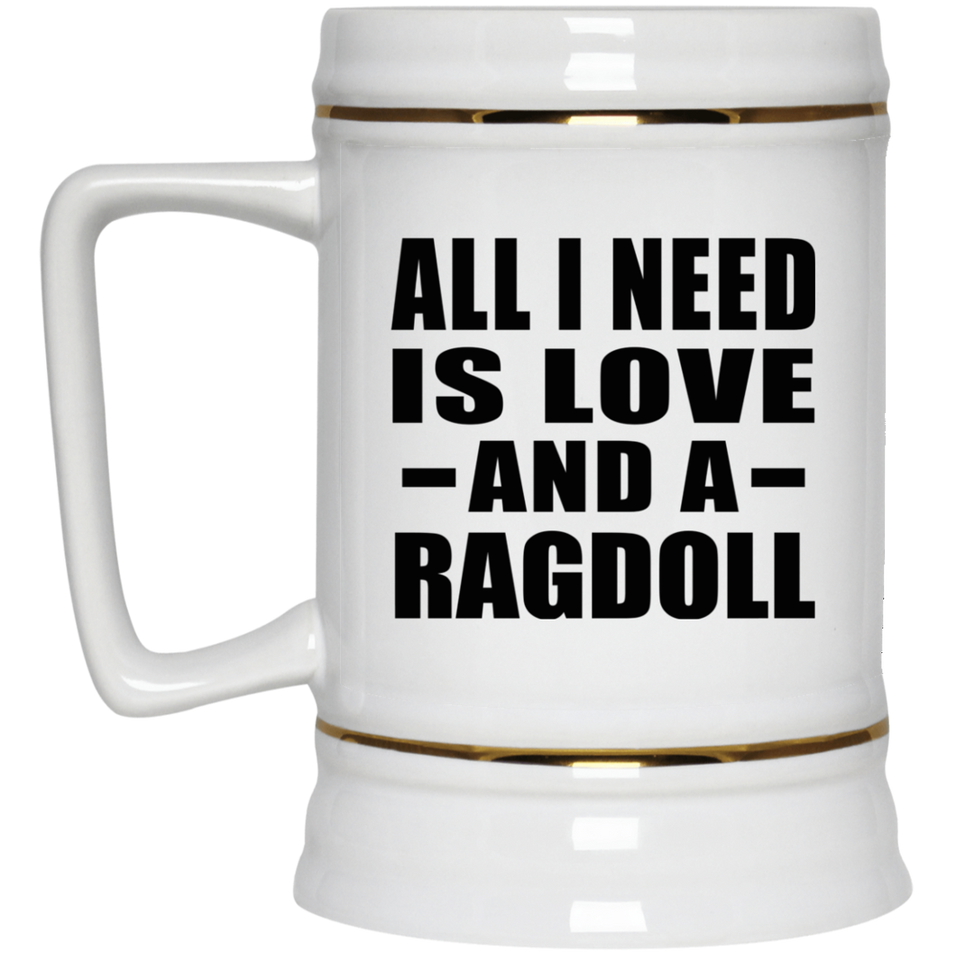 All I Need Is Love And A Ragdoll - Beer Stein
