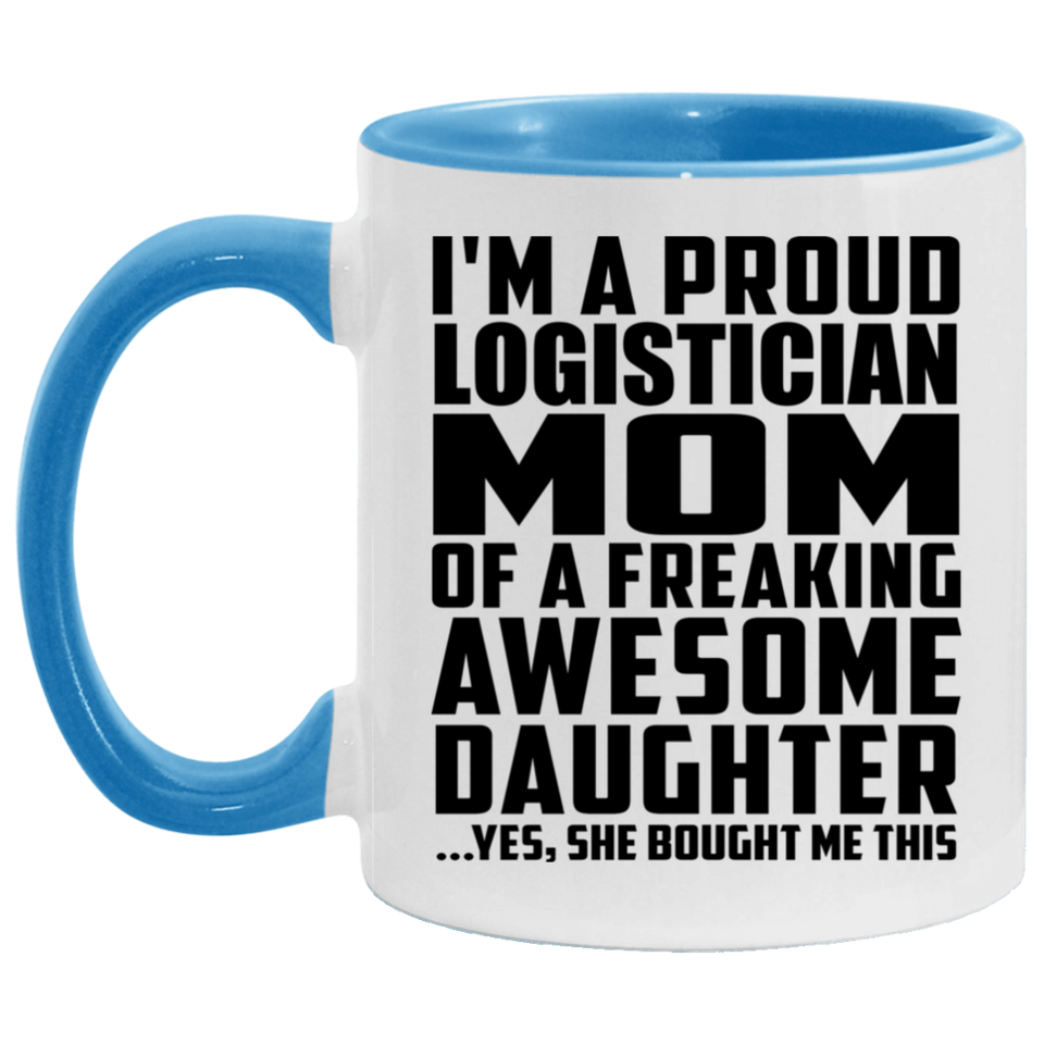 Proud Logistician Mom Of Awesome Daughter - 11oz Accent Mug Blue
