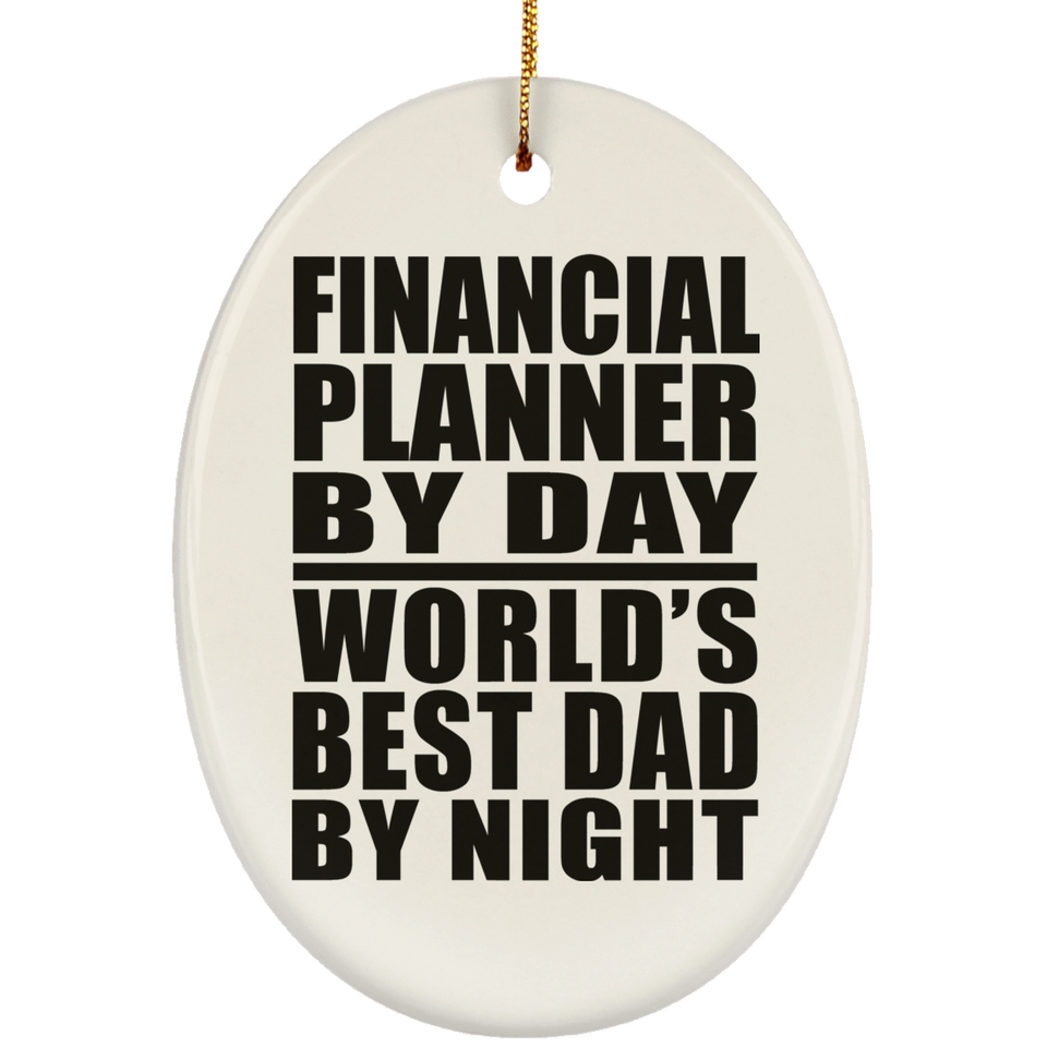 Financial Planner By Day World's Best Dad By Night - Oval Ornament