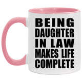 Being Daughter In Law Makes Life Complete - 11oz Accent Mug Pink