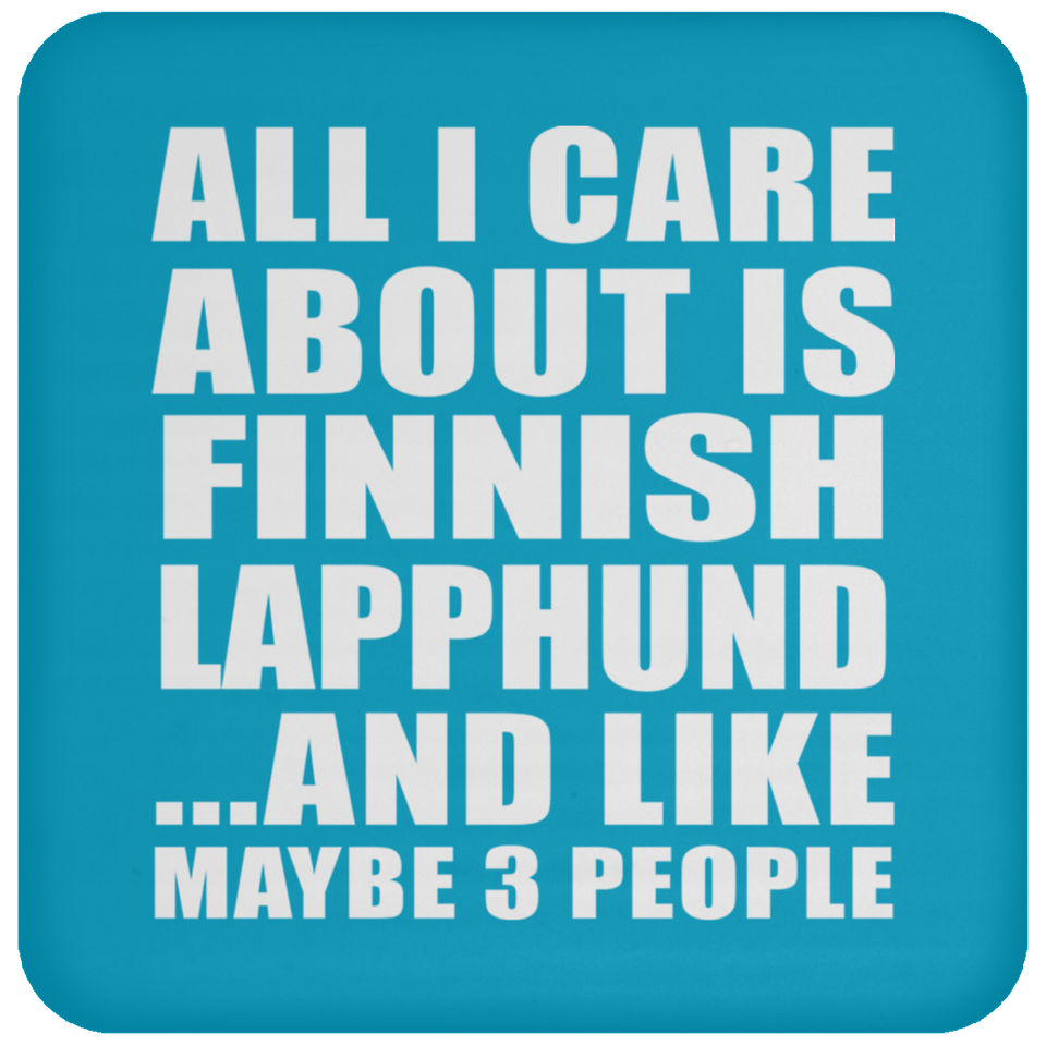 All I Care About Is Finnish Lapphund - Drink Coaster