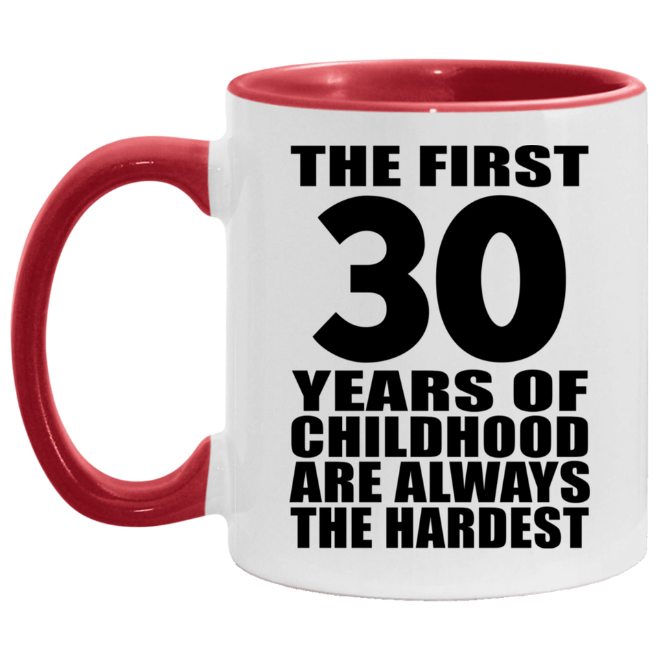 30th Birthday First 30 Years of Childhood Are The Hardest - 11oz Accent Mug Red