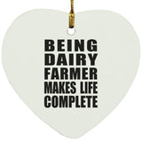 Being Dairy Farmer Makes Life Complete - Heart Ornament