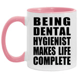 Being Dental Hygienist Makes Life Complete - 11oz Accent Mug Pink