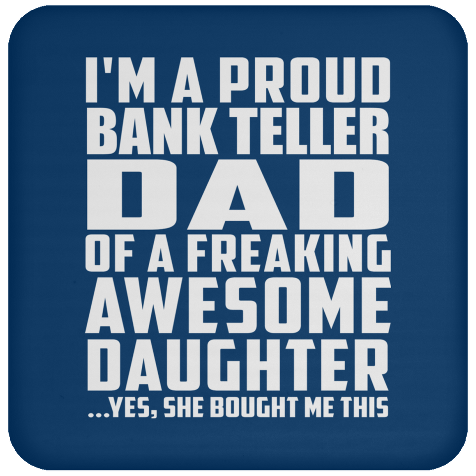 Proud Bank Teller Dad Of Awesome Daughter - Drink Coaster