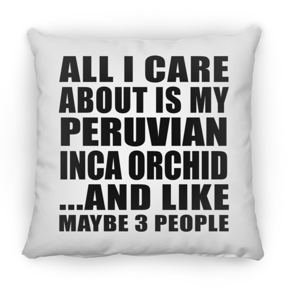 All I Care About Is My Peruvian Inca Orchid - Throw Pillow