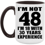 48th Birthday I'm Not 48 I'm 18 With 30 Years Experience - 15oz Accent Mug Black