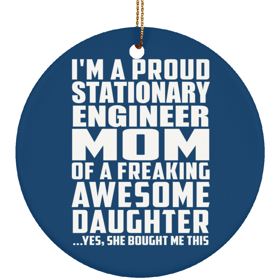Proud Stationary Engineer Mom Of Awesome Daughter - Circle Ornament