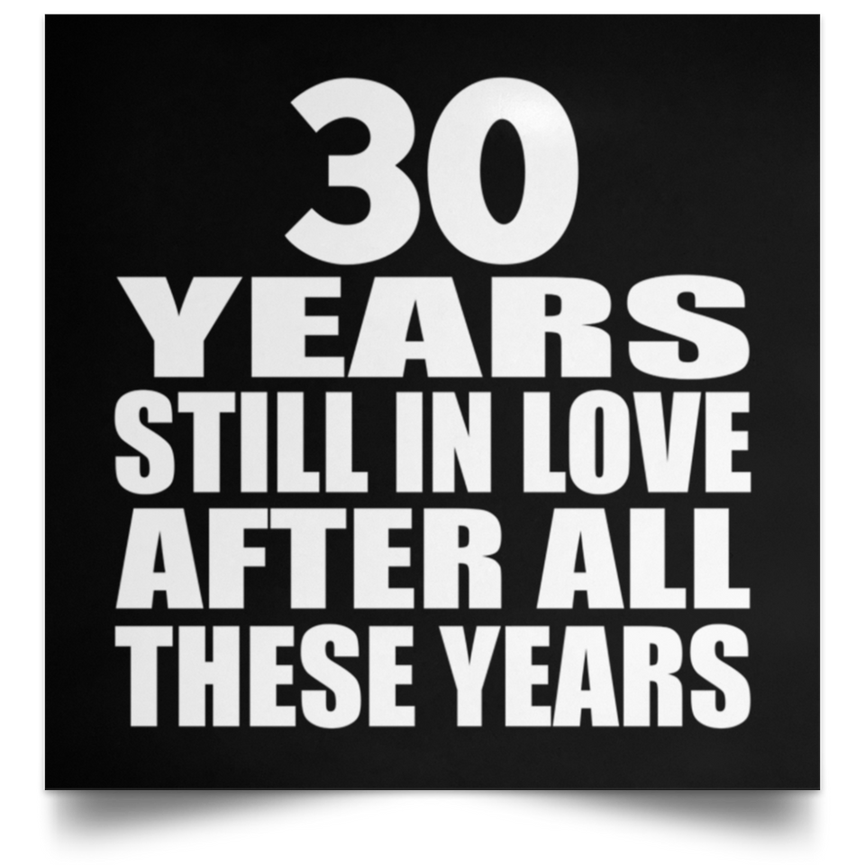30th Anniversary 30 Years Still In Love After These Years - Poster Square