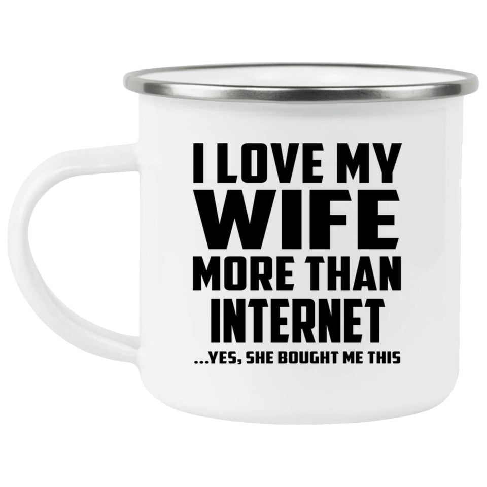 I Love My Wife More Than Internet - 12oz Camping Mug