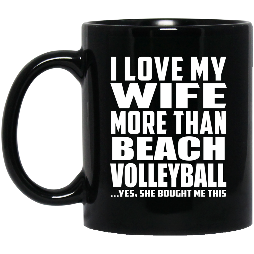 I Love My Wife More Than Beach Volleyball - 11 Oz Coffee Mug Black